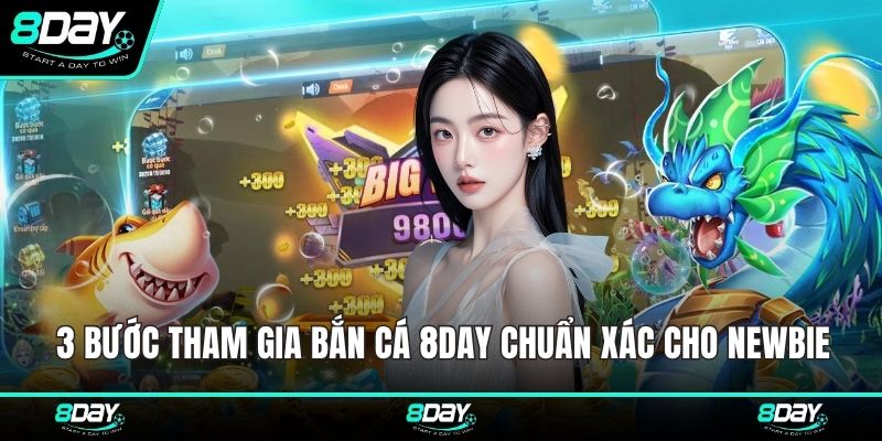 3 bước tham gia bắn cá 8DAY chuẩn xác cho newbie