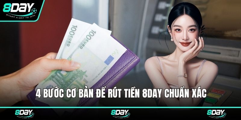 4 bước cơ bản để rút tiền 8DAY chuẩn xác