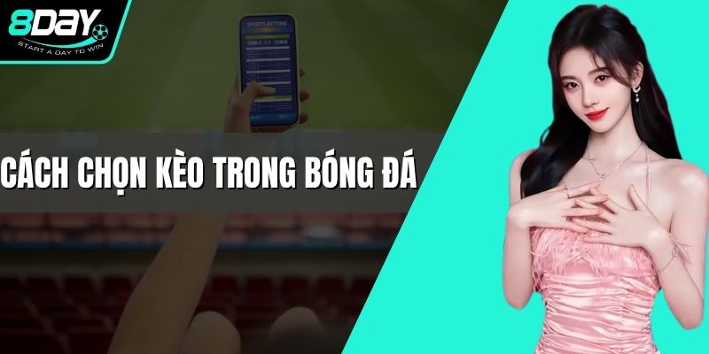 Cách Chọn Kèo Trong Bóng Đá