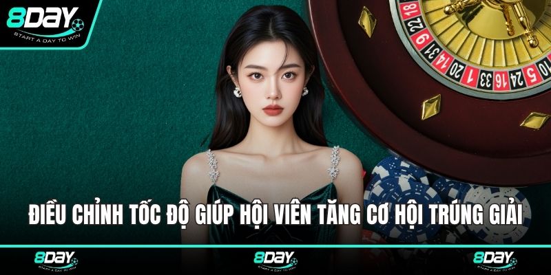 Điều chỉnh tốc độ giúp hội viên tăng cơ hội trúng giải