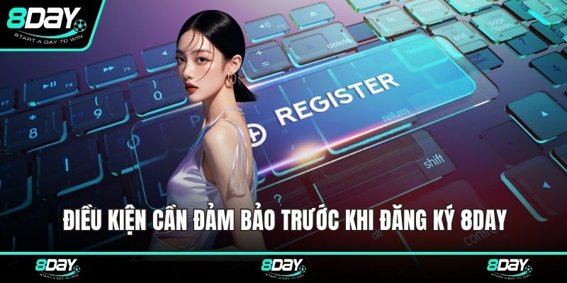 Điều kiện cần đảm bảo trước khi đăng ký 8DAY