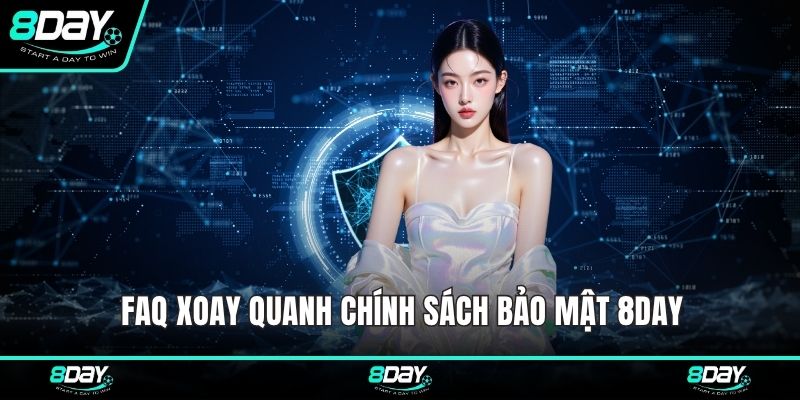 FAQ xoay quanh chính sách bảo mật 8DAY