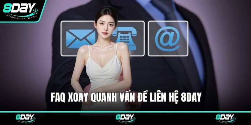 FAQ xoay quanh vấn đề liên hệ 8DAY