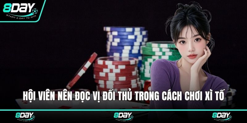 Hội viên nên đọc vị đối thủ trong cách chơi xì tố
