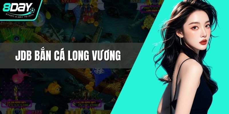JDB Bắn Cá Long Vương