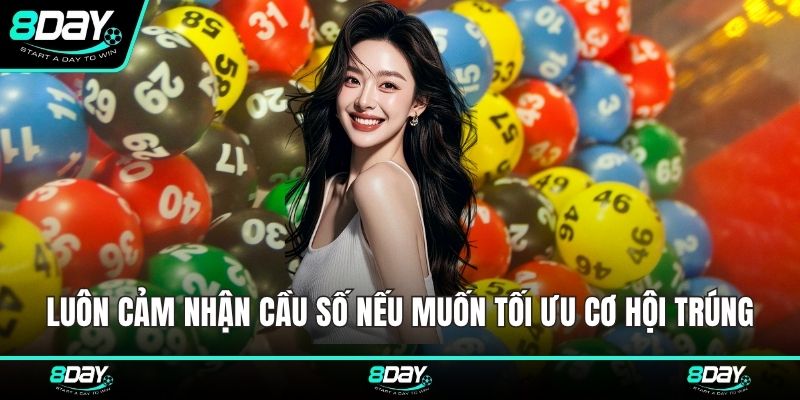 Luôn cảm nhận cầu số nếu muốn tối ưu cơ hội trúng