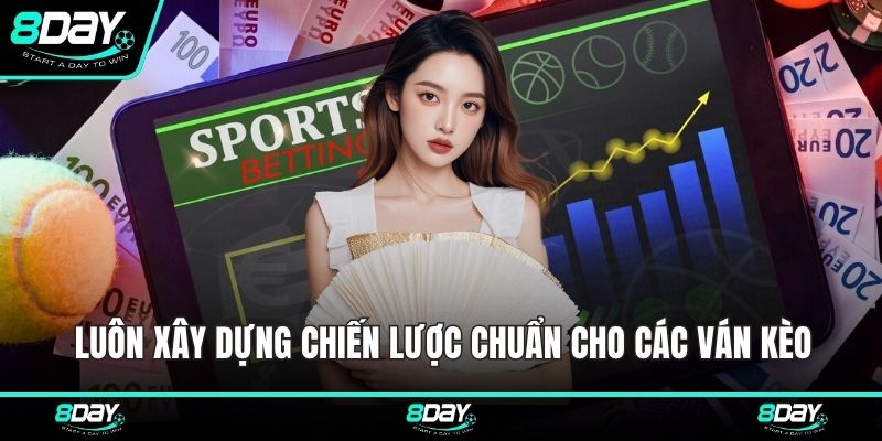 Luôn xây dựng chiến lược chuẩn cho các ván kèo