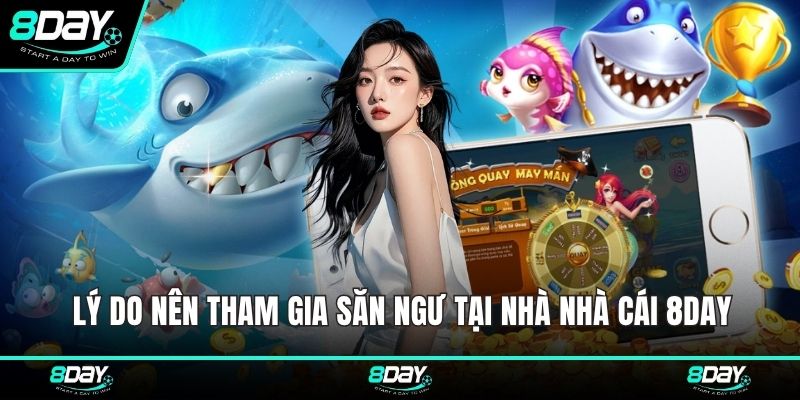 Lý do nên tham gia săn ngư tại nhà nhà cái 8DAY