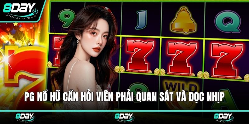 PG Nổ hũ cần hỏi viên phải quan sát và đọc nhịp