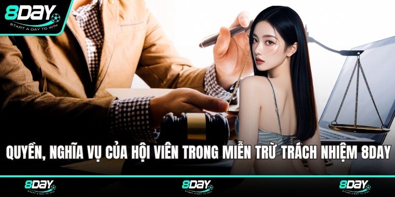 Quyền, nghĩa vụ của hội viên trong miễn trừ trách nhiệm 8DAY