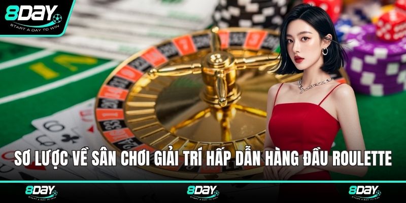 Sơ lược về sân chơi giải trí hấp dẫn hàng đầu Roulette