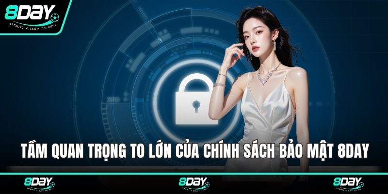 Tầm quan trọng to lớn của chính sách bảo mật 8DAY