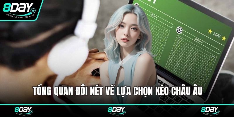 Tổng quan đôi nét về lựa chọn kèo châu Âu