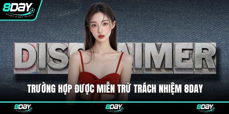 Trường hợp được miễn trừ trách nhiệm 8DAY