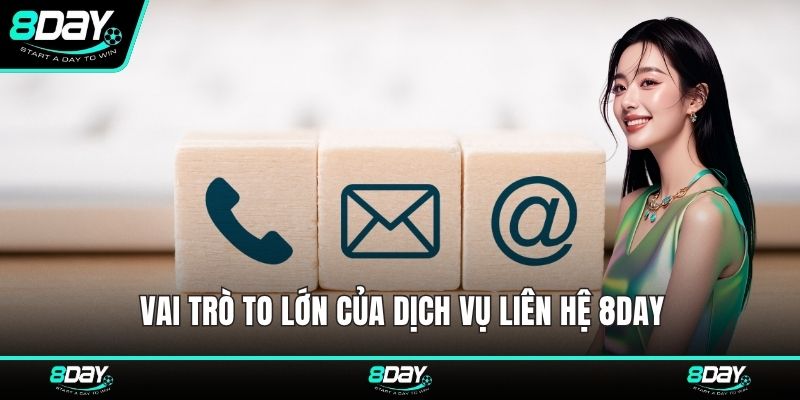 Vai trò to lớn của dịch vụ liên hệ 8DAY