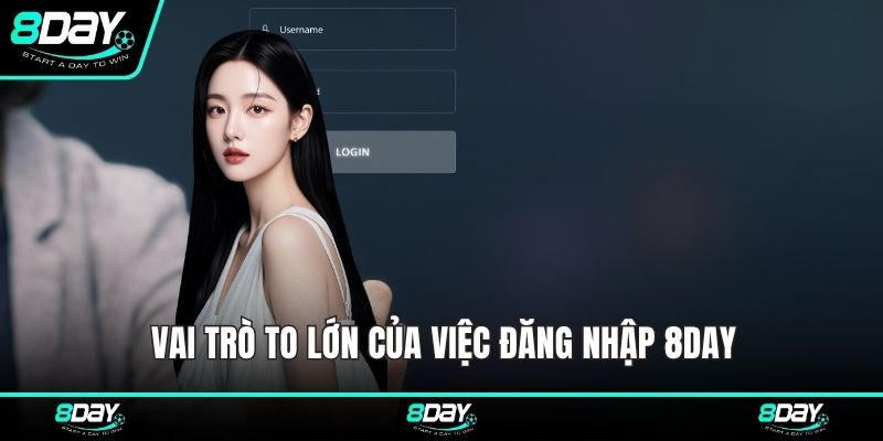 Vai trò to lớn của việc đăng nhập 8DAY