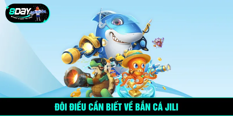 Đôi điều cần biết về bắn cá JILI