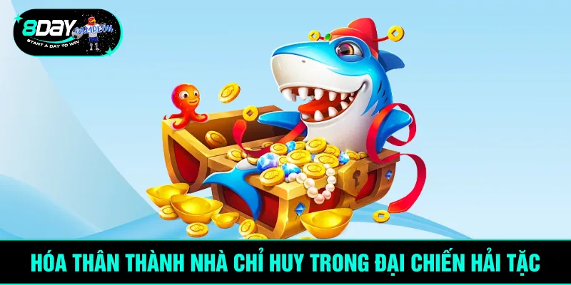 Hóa thân thành nhà chỉ huy trong đại chiến hải tặc
