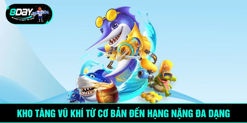 Kho tàng vũ khí từ cơ bản đến hạng nặng đa dạng